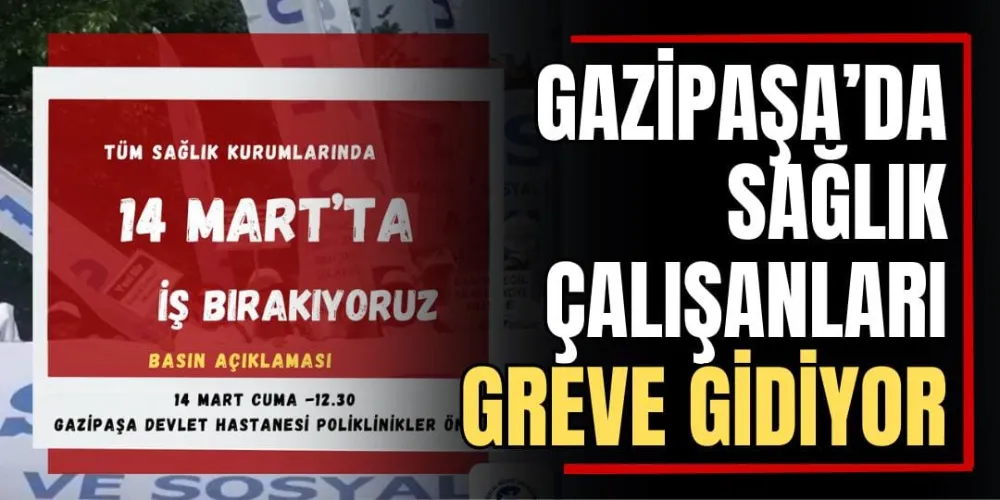 Gazipaşa’da Sağlık Çalışanları Greve Gidiyor 