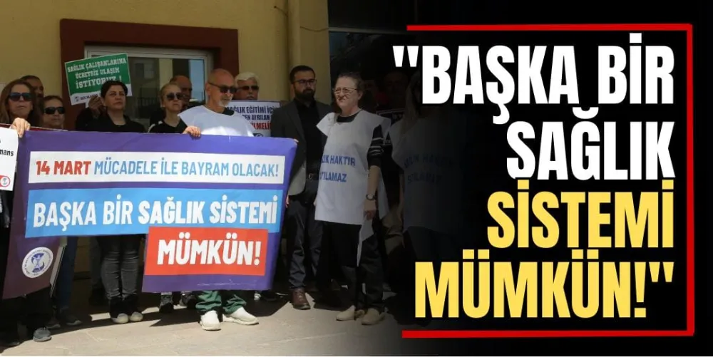 “Başka Bir Sağlık Sistemi Mümkün!”  