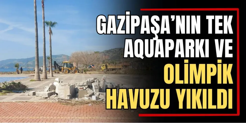 Gazipaşa’nın Tek Aquaparkı ve Olimpik Havuzu Yıkıldı 