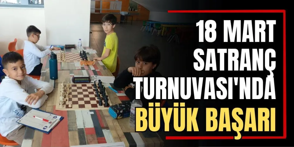 18 Mart Satranç Turnuvası’nda Büyük Başarı 