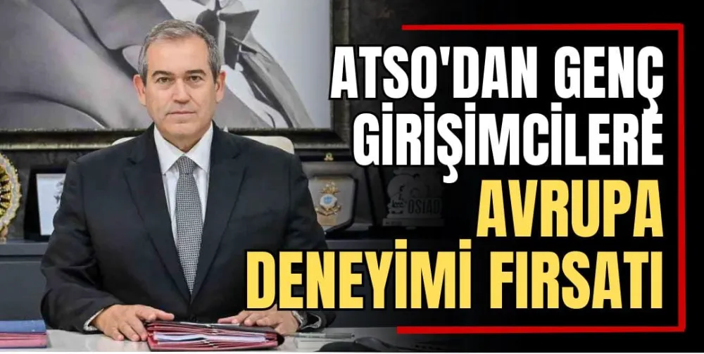 ATSO’dan Genç Girişimcilere Avrupa Deneyimi Fırsatı 