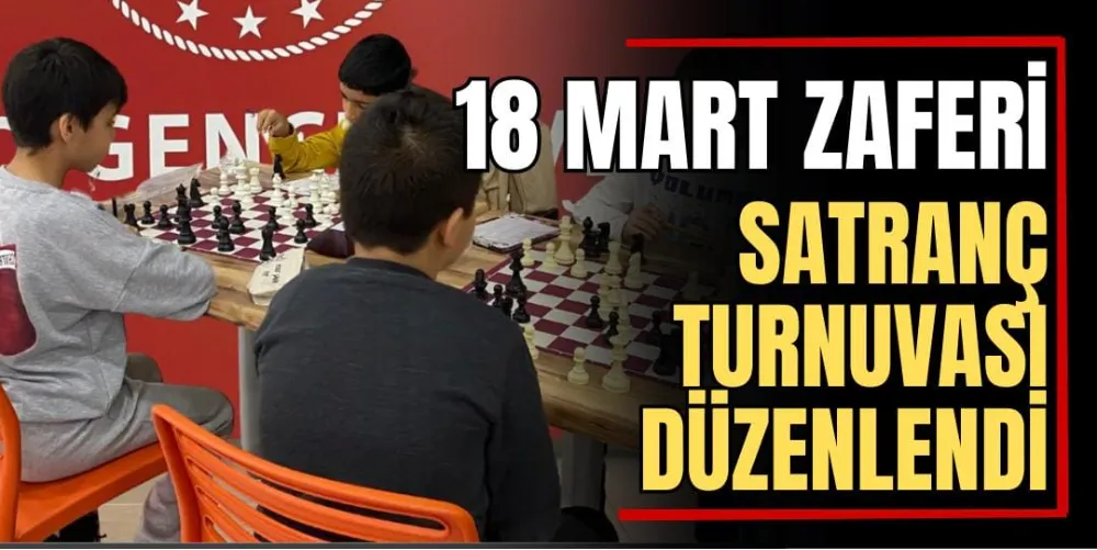 18 Mart Zaferi Satranç Turnuvası Başladı 