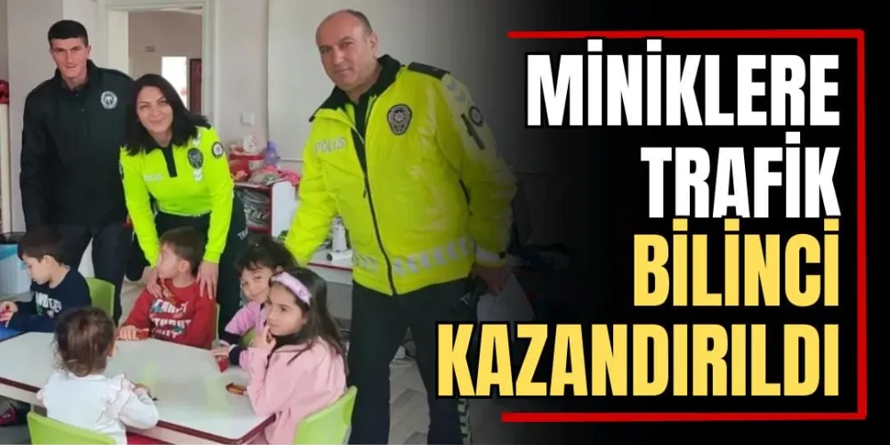 Miniklere Trafik Bilinci Kazandırıldı 