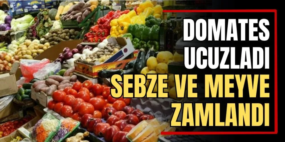Domates Ucuzladı, Sebze ve Meyve Zamlandı 