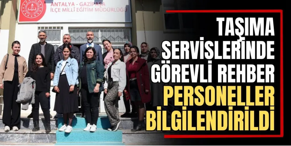 Taşıma Servislerinde Görevli Rehber Personeller Bilgilendirildi 