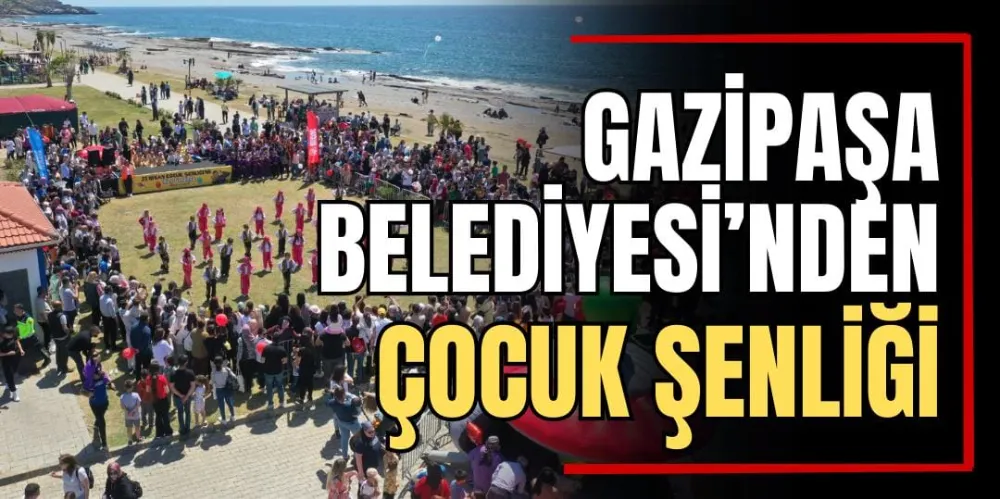 Gazipaşa Belediyesi’nden Çocuk Şenliği 