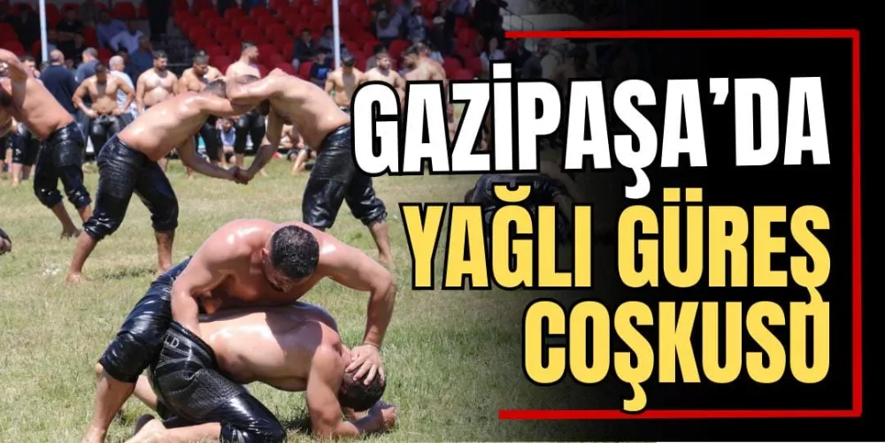 Gazipaşa’da Yağlı Güreş Coşkusu  