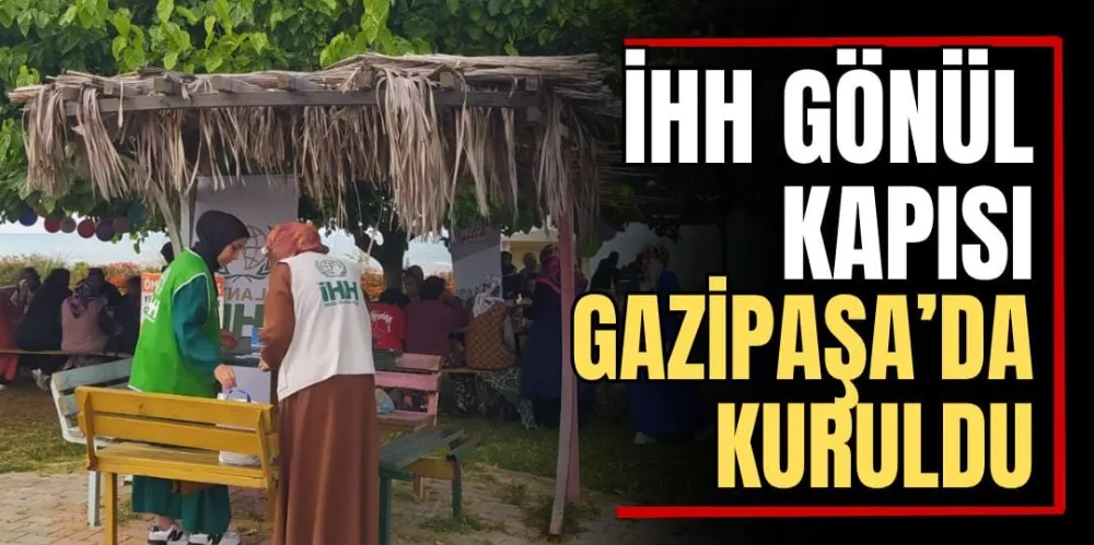 İHH Gönül Köprüsü Gazipaşa’da Kuruldu 