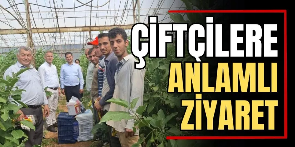 Çiftçilere Anlamlı Ziyaret 