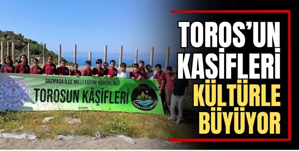 Toros’un Kaşifleri Kültürle Büyüyor  