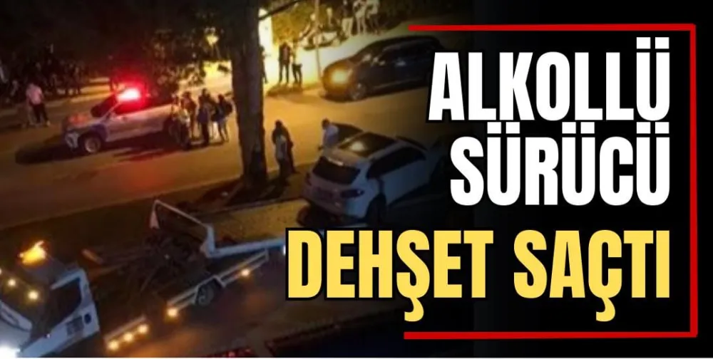 Alkollü Sürücü Dehşet Saçtı 