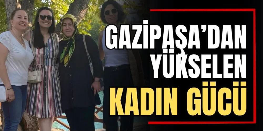 Gazipaşa’dan Yükselen Kadın Gücü 