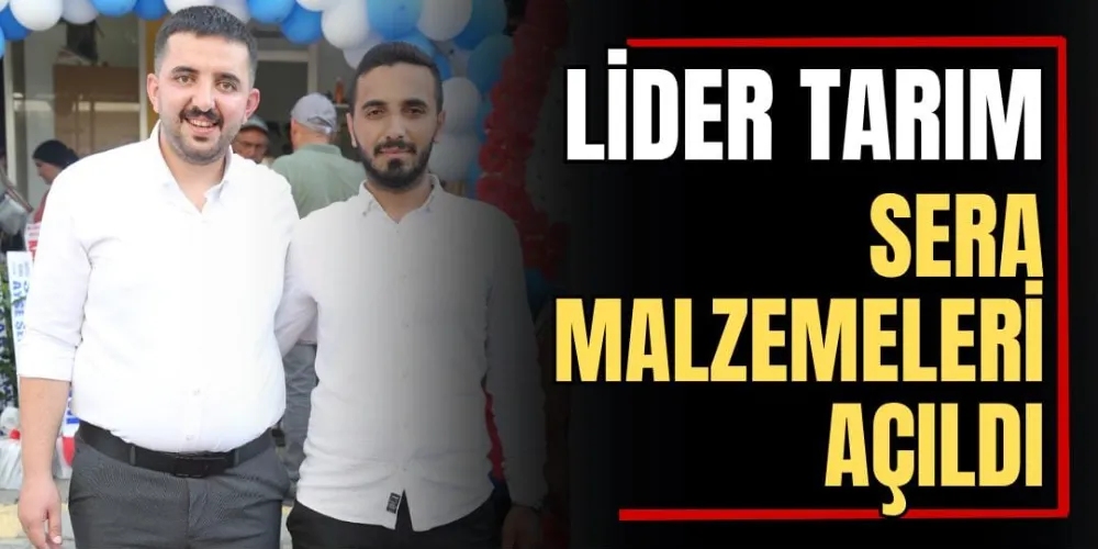 “Lider Tarım Sera Malzemeleri” Açıldı 