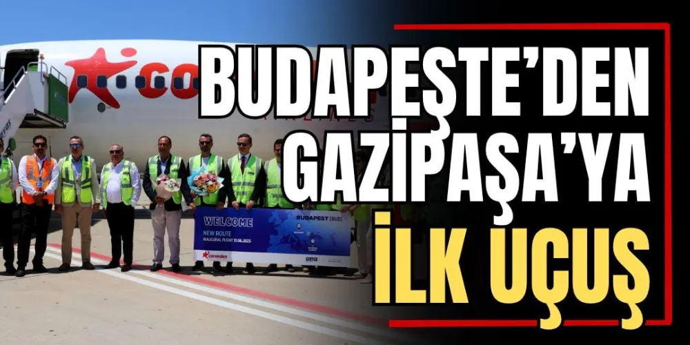 Budapeşte’den Gazipaşa’ya İlk Uçuş 