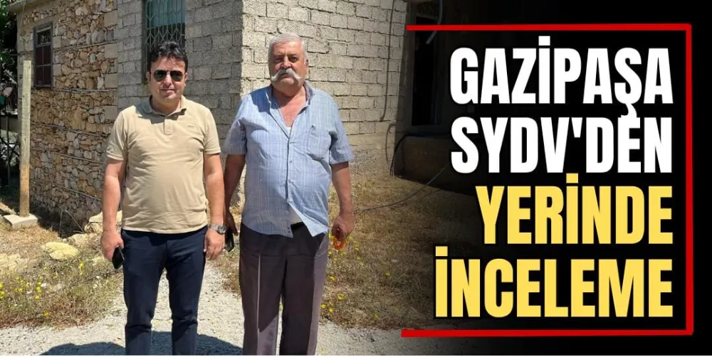 Gazipaşa SYDV’den Yerinde İnceleme  