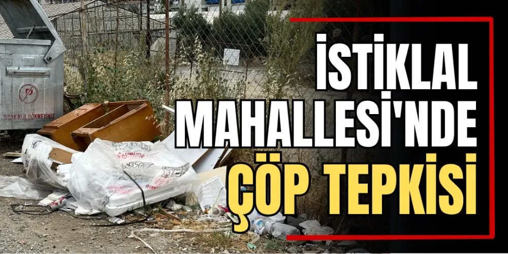 İstiklal Mahallesi’nde Çöp Tepkisi 