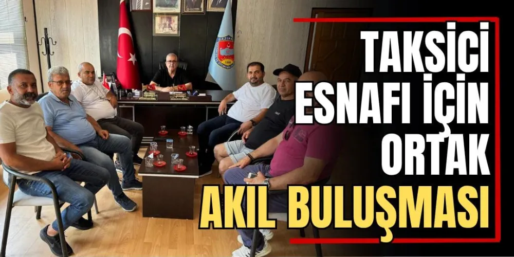 Taksici Esnafı İçin Ortak Akıl Buluşması  