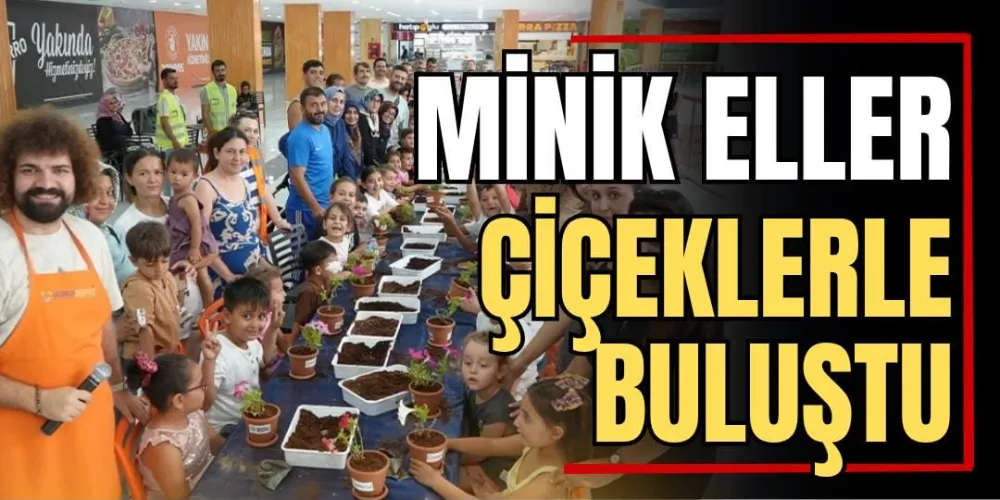 Minik Eller Çiçeklerle Buluştu 