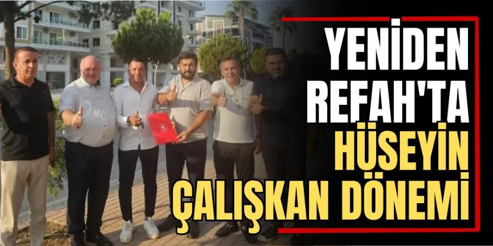 Yeniden Refah’ta Hüseyin Çalışkan Dönemi  