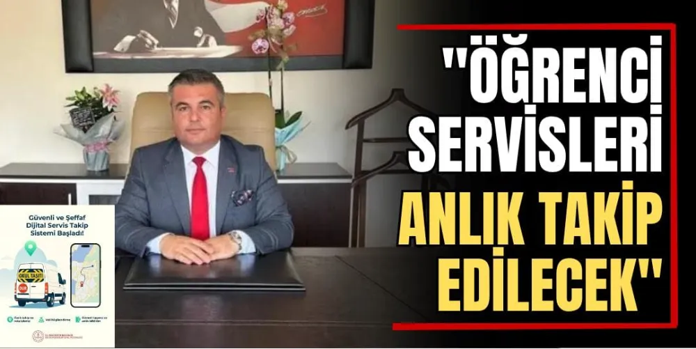 “Öğrenci Servisleri Anlık Takip Edilecek” 