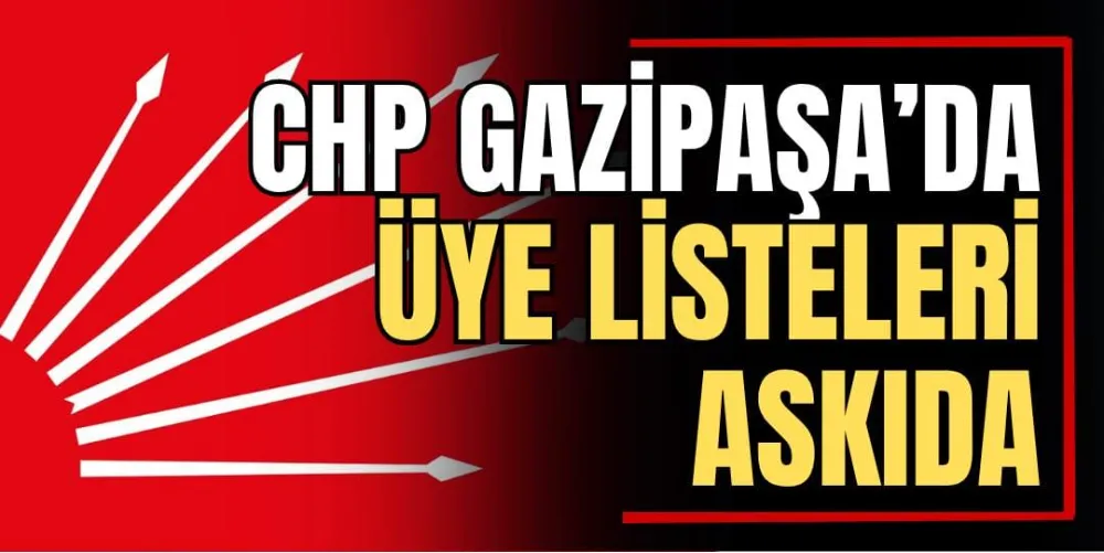 CHP Gazipaşa’da Üye Liste