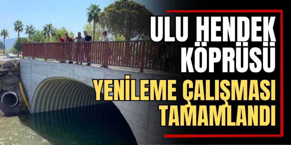 Ulu Hendek Köprüsü Yenileme Çalışması Tamamlandı  