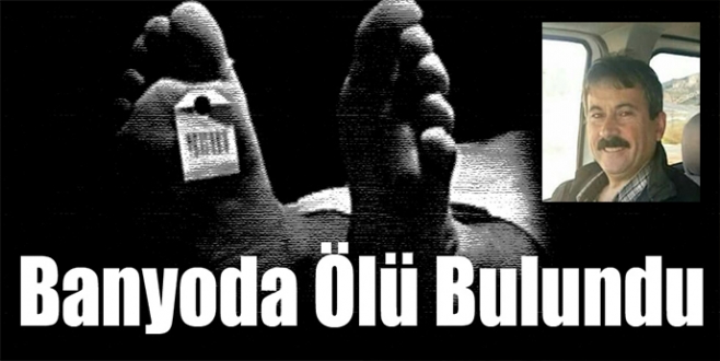 BANYODA ÖLÜ BULUNDU