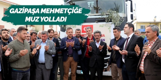 GAZİPAŞA MEHMETÇİĞE MUZ YOLLADI